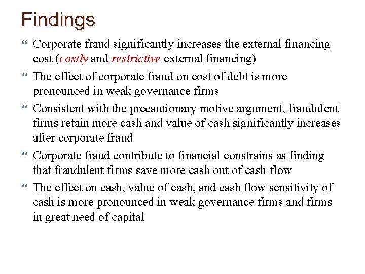 Findings Corporate fraud significantly increases the external financing cost (costly and restrictive external financing)