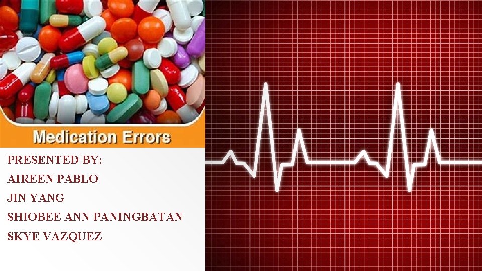Medication Administration Errors PRESENTED BY: AIREEN PABLO JIN YANG SHIOBEE ANN PANINGBATAN SKYE VAZQUEZ