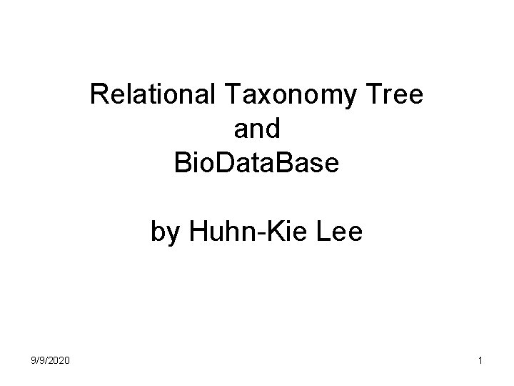 Relational Taxonomy Tree and Bio. Data. Base by Huhn-Kie Lee 9/9/2020 1 