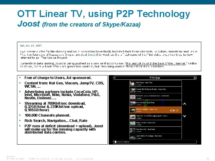 OTT Linear TV, using P 2 P Technology Joost (from the creators of Skype/Kazaa)