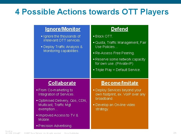 4 Possible Actions towards OTT Players Ignore/Monitor § Ignore thousands of irrelevant OTT services.