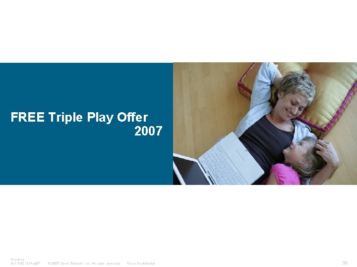 FREE Triple Play Offer 2007 fbrockne, Br. T EBC, 21 Aug 07 © 2007