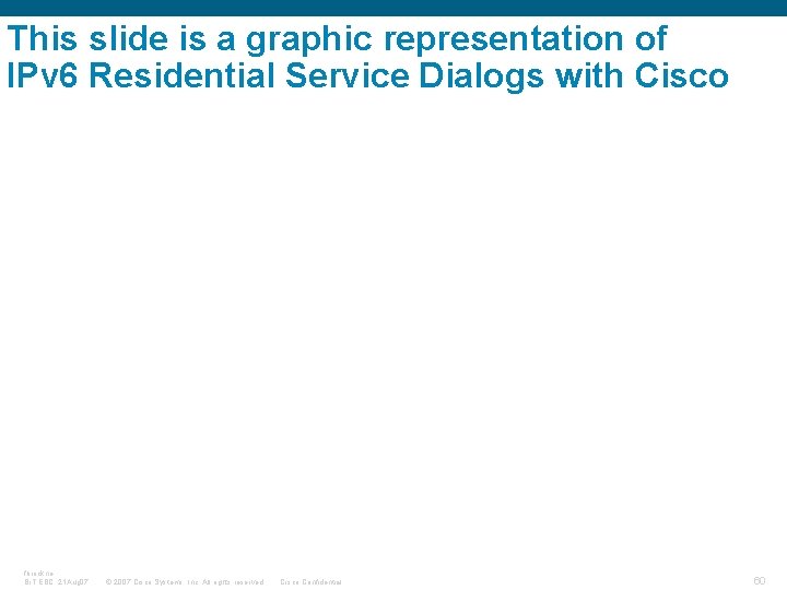 This slide is a graphic representation of IPv 6 Residential Service Dialogs with Cisco