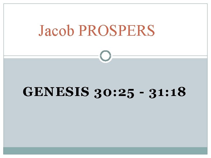 Jacob PROSPERS GENESIS 30: 25 - 31: 18 