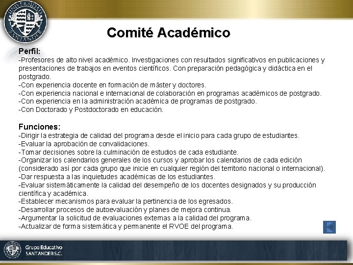 Comité Académico Perfil: -Profesores de alto nivel académico. Investigaciones con resultados significativos en publicaciones