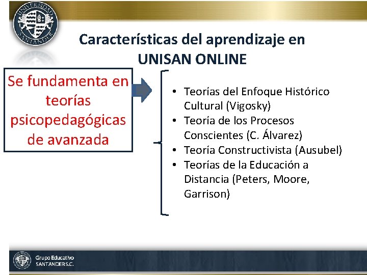 Características del aprendizaje en UNISAN ONLINE Se fundamenta en • Teorías del Enfoque Histórico