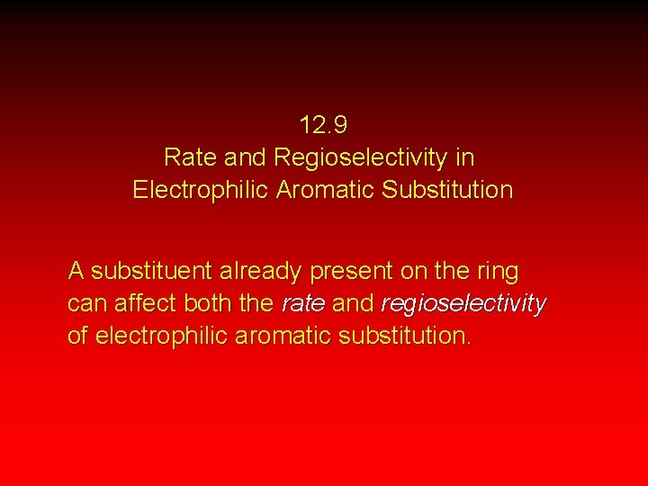 12. 9 Rate and Regioselectivity in Electrophilic Aromatic Substitution A substituent already present on