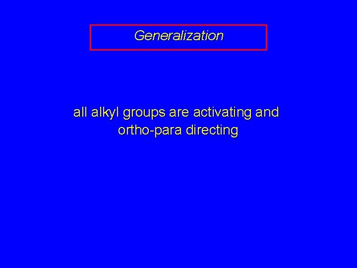 Generalization all alkyl groups are activating and ortho-para directing 