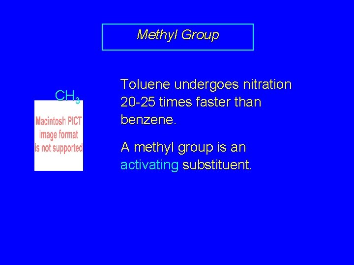 Methyl Group CH 3 Toluene undergoes nitration 20 -25 times faster than benzene. A