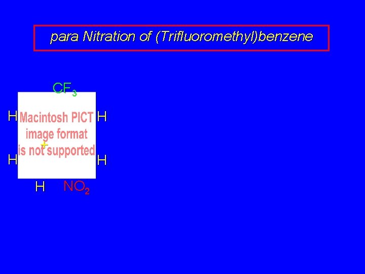 para Nitration of (Trifluoromethyl)benzene CF 3 H H H + H H NO 2 para Nitration of (Trifluoromethyl)benzene CF 3 H H H + H H NO 2