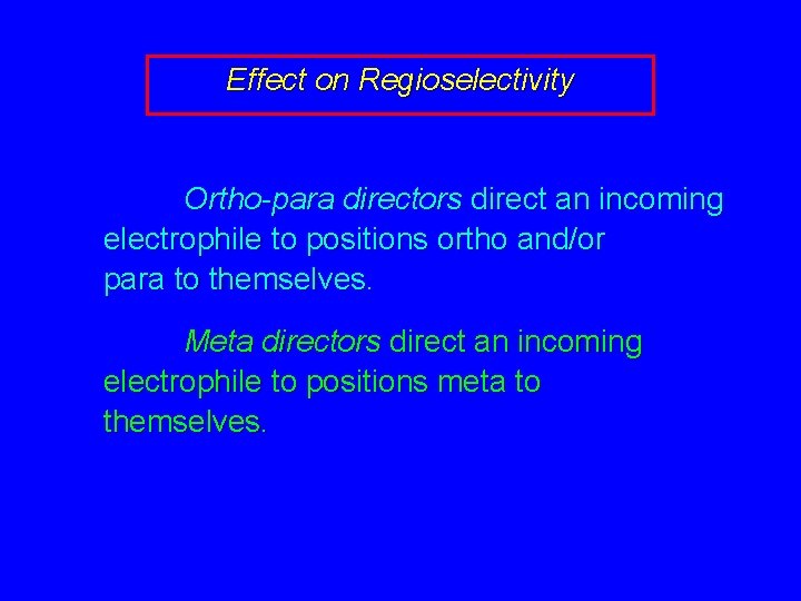 Effect on Regioselectivity Ortho-para directors direct an incoming electrophile to positions ortho and/or para