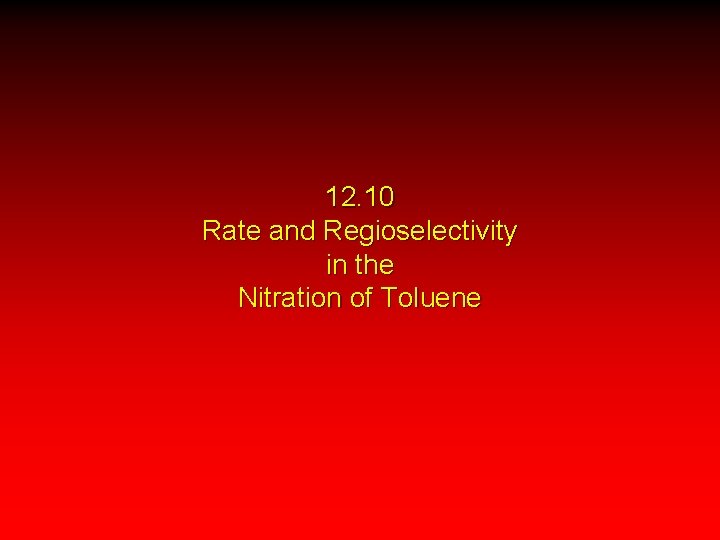 12. 10 Rate and Regioselectivity in the Nitration of Toluene 