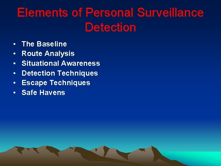 Elements of Personal Surveillance Detection • • • The Baseline Route Analysis Situational Awareness Elements of Personal Surveillance Detection • • • The Baseline Route Analysis Situational Awareness