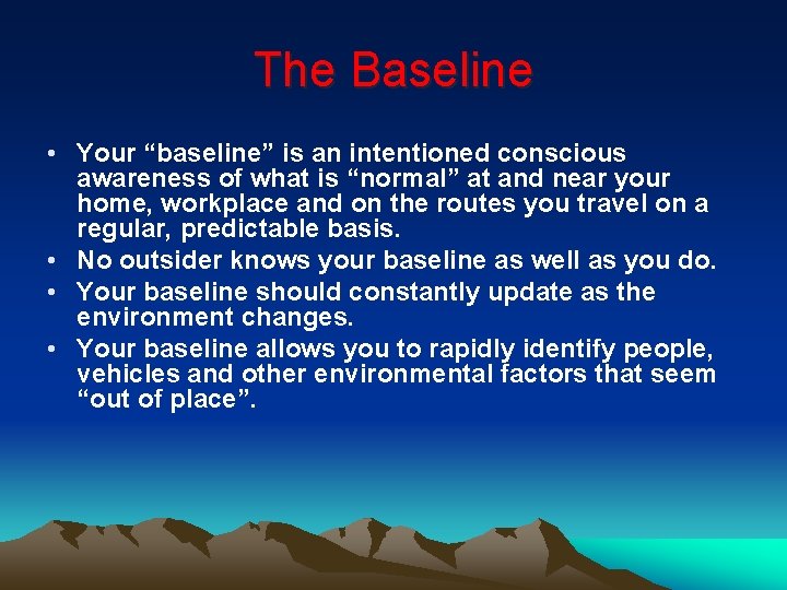 The Baseline • Your “baseline” is an intentioned conscious awareness of what is “normal” The Baseline • Your “baseline” is an intentioned conscious awareness of what is “normal”