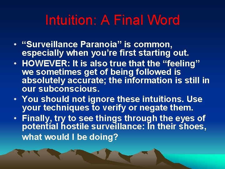 Intuition: A Final Word • “Surveillance Paranoia” is common, especially when you’re first starting Intuition: A Final Word • “Surveillance Paranoia” is common, especially when you’re first starting