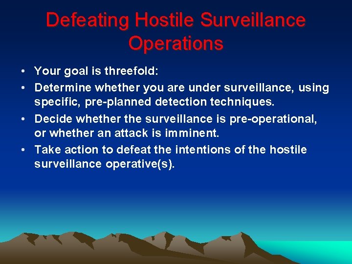 Defeating Hostile Surveillance Operations • Your goal is threefold: • Determine whether you are Defeating Hostile Surveillance Operations • Your goal is threefold: • Determine whether you are