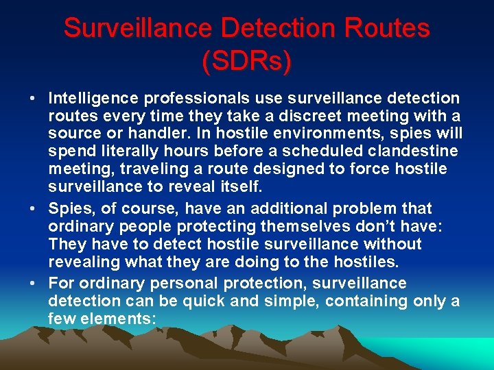 Surveillance Detection Routes (SDRs) • Intelligence professionals use surveillance detection routes every time they Surveillance Detection Routes (SDRs) • Intelligence professionals use surveillance detection routes every time they