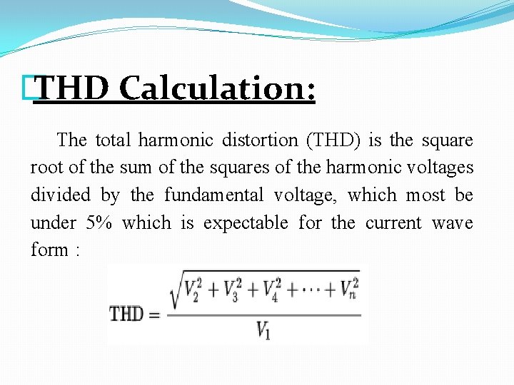 � THD Calculation: The total harmonic distortion (THD) is the square root of the