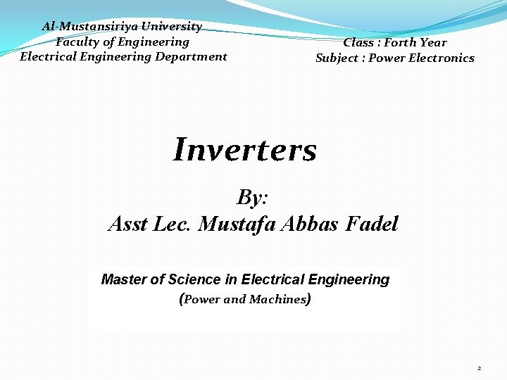 Al-Mustansiriya University Faculty of Engineering Electrical Engineering Department Class : Forth Year Subject :