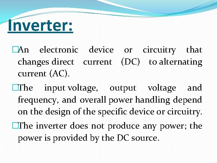 Inverter: �An electronic device or circuitry that changes direct current (DC) to alternating current