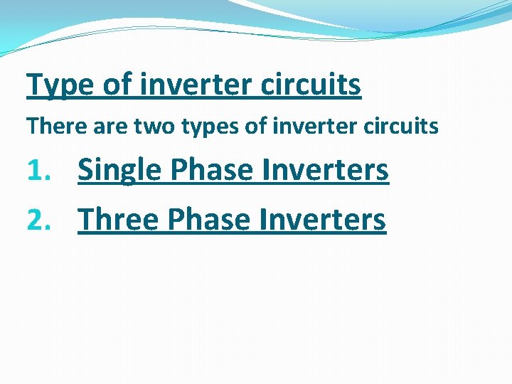 Type of inverter circuits There are two types of inverter circuits 1. Single Phase