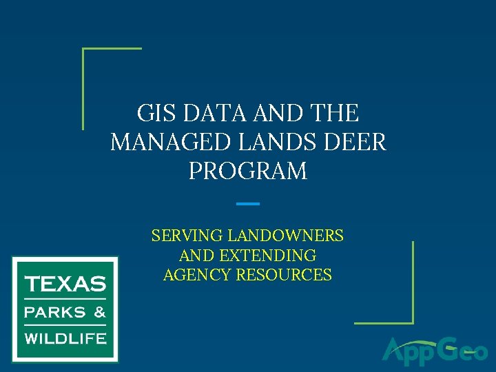 GIS DATA AND THE MANAGED LANDS DEER PROGRAM SERVING LANDOWNERS AND EXTENDING AGENCY RESOURCES