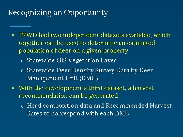 Recognizing an Opportunity • TPWD had two independent datasets available, which together can be