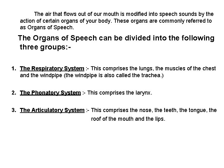 The air that flows out of our mouth is modified into speech sounds by