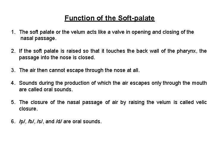 Function of the Soft-palate 1. The soft palate or the velum acts like a