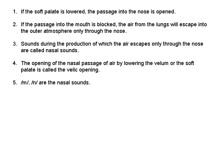 1. If the soft palate is lowered, the passage into the nose is opened.