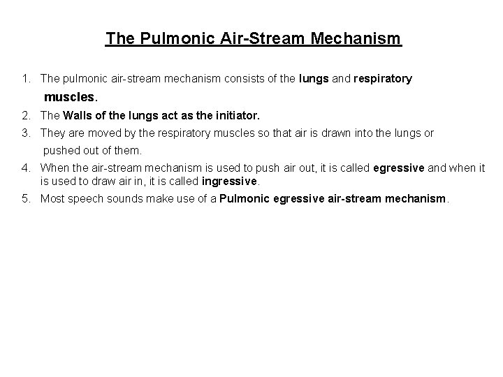 The Pulmonic Air-Stream Mechanism 1. The pulmonic air-stream mechanism consists of the lungs and