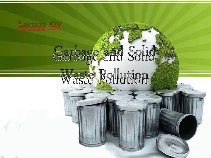 Lecture XIV Garbage and Solid Waste Pollution 