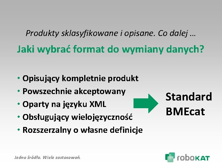 Produkty sklasyfikowane i opisane. Co dalej … Jaki wybrać format do wymiany danych? •