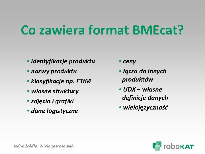 Co zawiera format BMEcat? • identyfikacje produktu • nazwy produktu • klasyfikacje np. ETIM