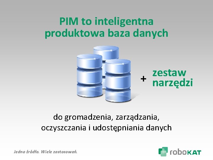 PIM to inteligentna produktowa baza danych zestaw + narzędzi do gromadzenia, zarządzania, oczyszczania i