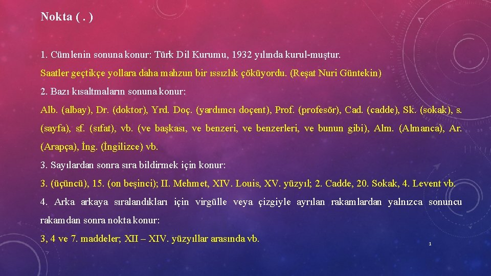 Nokta (. ) 1. Cümlenin sonuna konur: Türk Dil Kurumu, 1932 yılında kurul muştur.