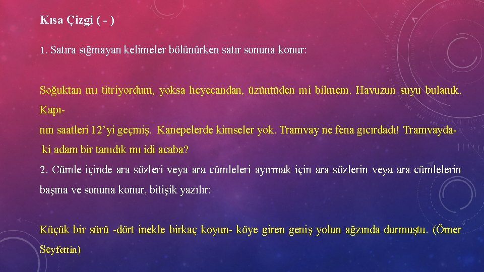 Kısa Çizgi ( - ) 1. Satıra sığmayan kelimeler bölünürken satır sonuna konur: Soğuktan