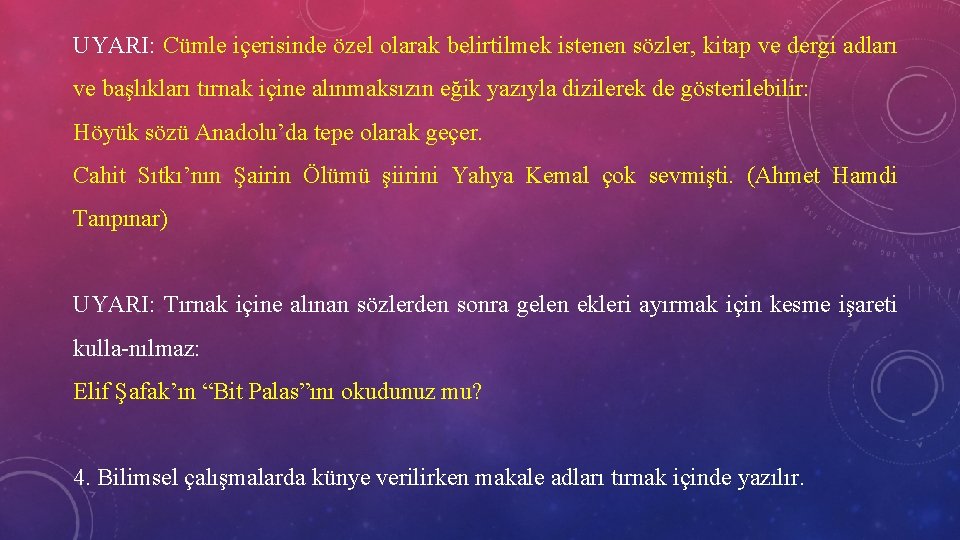 UYARI: Cümle içerisinde özel olarak belirtilmek istenen sözler, kitap ve dergi adları ve başlıkları