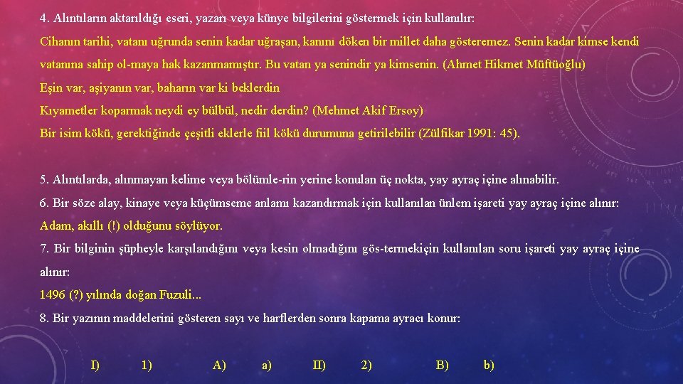 4. Alıntıların aktarıldığı eseri, yazarı veya künye bilgilerini göstermek için kullanılır: Cihanın tarihi, vatanı