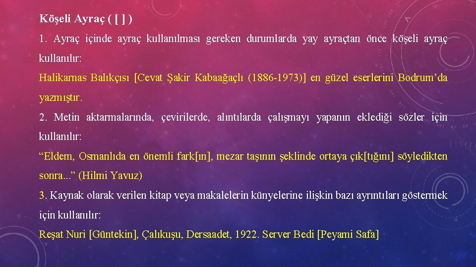 Köşeli Ayraç ( [ ] ) 1. Ayraç içinde ayraç kullanılması gereken durumlarda yay