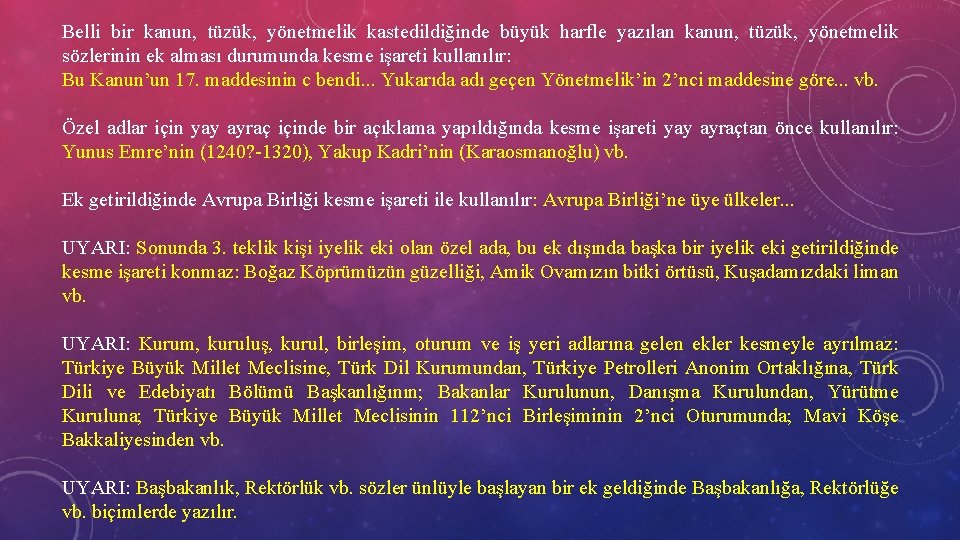 Belli bir kanun, tüzük, yönetmelik kastedildiğinde büyük harfle yazılan kanun, tüzük, yönetmelik sözlerinin ek