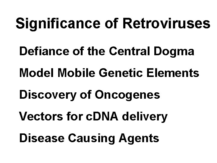 Significance of Retroviruses Defiance of the Central Dogma Model Mobile Genetic Elements Discovery of