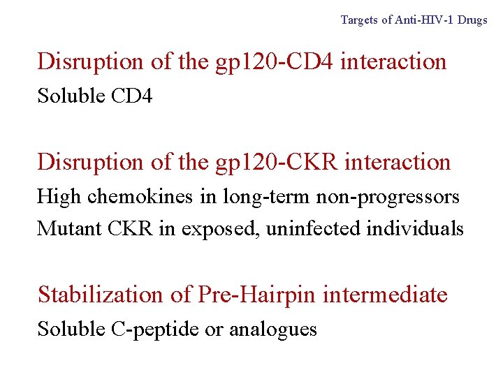 Targets of Anti-HIV-1 Drugs Disruption of the gp 120 -CD 4 interaction Soluble CD