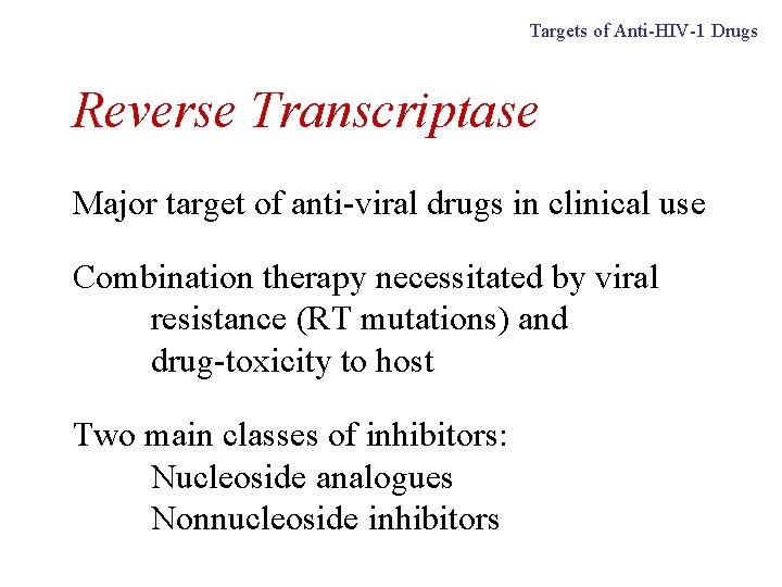 Targets of Anti-HIV-1 Drugs Reverse Transcriptase Major target of anti-viral drugs in clinical use
