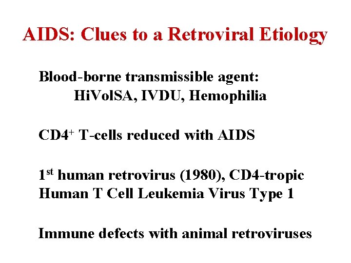 AIDS: Clues to a Retroviral Etiology Blood-borne transmissible agent: Hi. Vol. SA, IVDU, Hemophilia