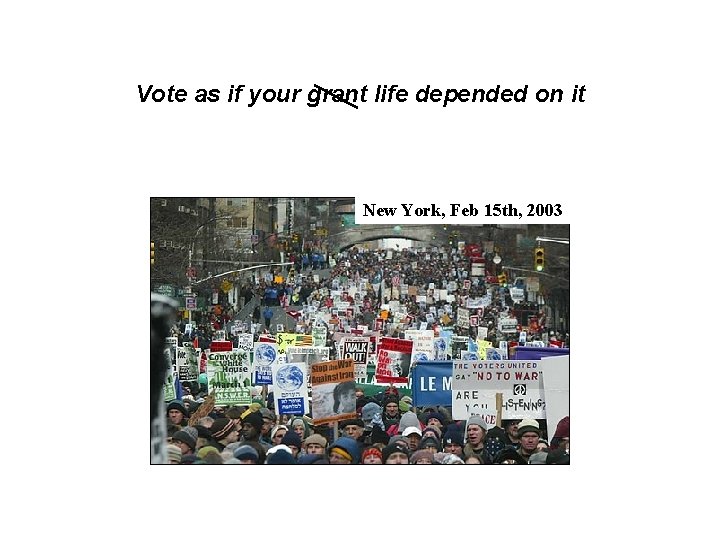 Vote as if your grant life depended on it New York, Feb 15 th,