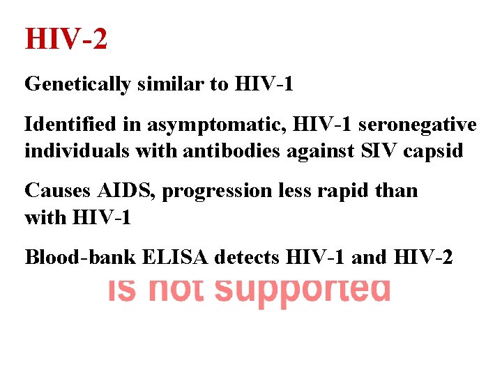 HIV-2 Genetically similar to HIV-1 Identified in asymptomatic, HIV-1 seronegative individuals with antibodies against