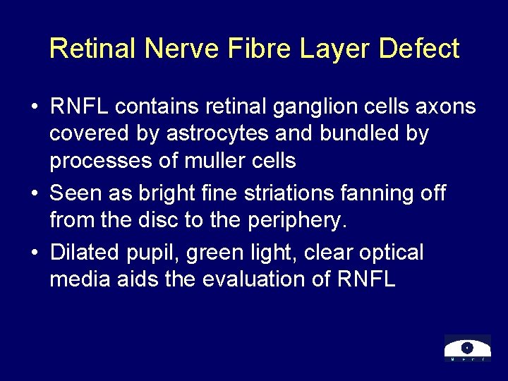 Retinal Nerve Fibre Layer Defect • RNFL contains retinal ganglion cells axons covered by