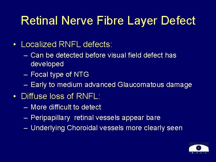 Retinal Nerve Fibre Layer Defect • Localized RNFL defects: – Can be detected before