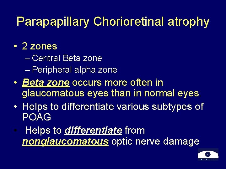 Parapapillary Chorioretinal atrophy • 2 zones – Central Beta zone – Peripheral alpha zone